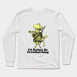 I'd Rather Be Crosshatching Long Sleeve T-Shirt